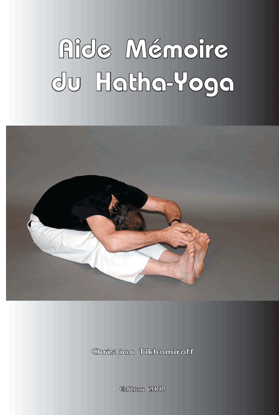 Yoga. Aide m�moire du Hatha-Yoga �dition 2008. CTikhomiroff - www.natha-yoga.com