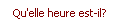 Qu'elle heure est-il?