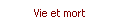 Vie et mort